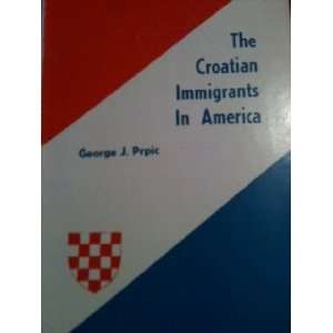  The Croatian Immigrants in America Prpic George J Books