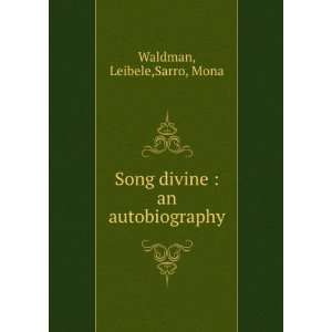    Song divine  an autobiography Leibele,Sarro, Mona Waldman Books