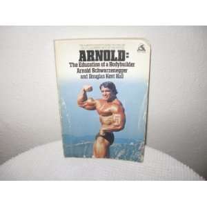 ARNOLD The Education of a Bodybuilder by Arnold Schwarzeneger & Hall 