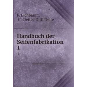   der Seifenfabrikation. 1 C . Deite, Dr C Deite F. Eichbaum Books