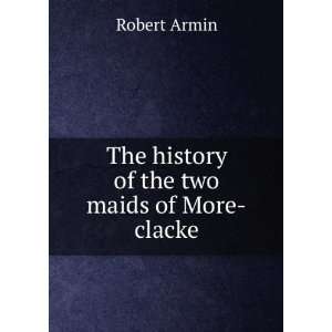  The history of the two maids of More clacke Robert Armin Books