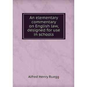   on English law, designed for use in schools: Alfred Henry Ruegg: Books