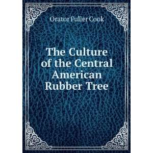  Culture of the Central American Rubber Tree Orator Fuller Cook Books