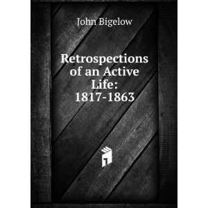  Retrospections of an Active Life 1817 1863 John Bigelow Books