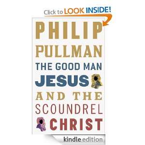 The Good Man Jesus and the Scoundrel Christ Philip Pullman  
