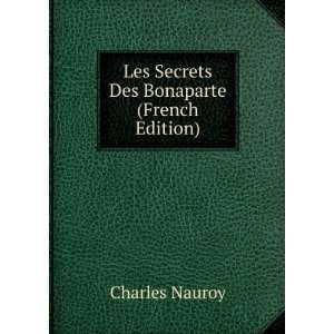  Les Secrets Des Bonaparte (French Edition) Charles Nauroy 