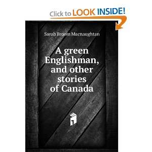  A green Englishman, and other stories of Canada Sarah 