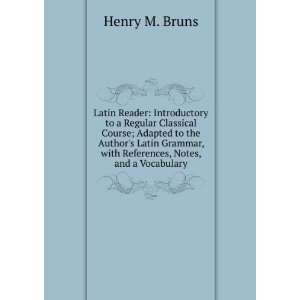  , with References, Notes, and a Vocabulary Henry M. Bruns Books