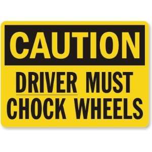 Caution: Driver Must Chock Wheels Laminated Vinyl Sign, 10 