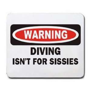  WARNING DIVING ISNT FOR SISSIES Mousepad: Office Products