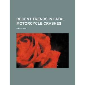  Recent trends in fatal motorcycle crashes: an update 