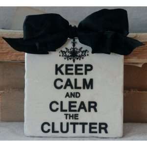  Keep Calm and Clear the Clutter   Black and White