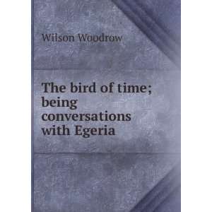   bird of time; being conversations with Egeria Wilson Woodrow Books