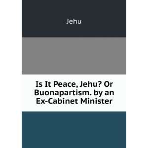   Peace, Jehu? Or Buonapartism. by an Ex Cabinet Minister Jehu Books