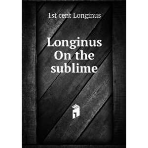  Longinus On the sublime 1st cent Longinus Books