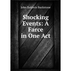   : Shocking Events: A Farce in One Act: John Baldwin Buckstone: Books