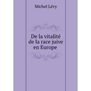   De la vitalitÃ© de la race juive en Europe . Michel LÃ©vy Books