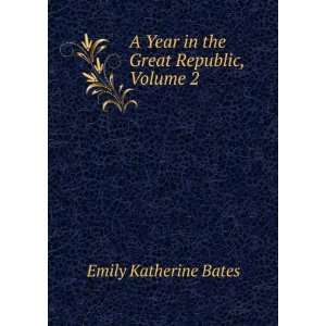   Year in the Great Republic, Volume 2 Emily Katherine Bates Books