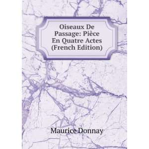    PiÃ¨ce En Quatre Actes (French Edition) Maurice Donnay Books