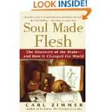 Soul Made Flesh The Discovery of the Brain  and How it Changed the 