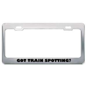 Got Train Spotting? Hobby Hobbies Metal License Plate Frame Holder 