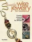 Beautiful Wire Jewelry for Beaders Creative Wirework Projects for All 