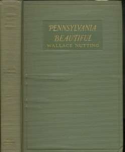 Pennsylvania Beautiful. Wallace Nutting. 1924. 1st.ed.  