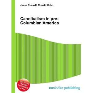  Cannibalism in pre Columbian America Ronald Cohn Jesse 