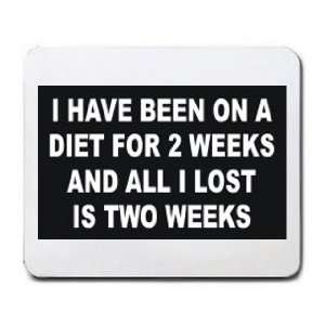   DIET FOR 2 WEEKS AND ALL I LOST IS TWO WEEKS Mousepad
