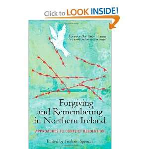 Forgiving and Remembering in Northern Ireland Approaches to Conflict 