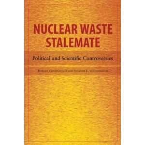  Nuclear Waste Stalemate Political and Scientific Controversies 