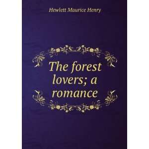  The forest lovers  a romance, Maurice Hewlett Books