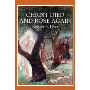  Christ Died and Rose Again (9781608365159) Robert E. Dyer 