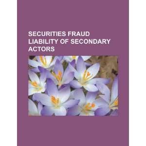   fraud liability of secondary actors (9781234042752) U.S. Government