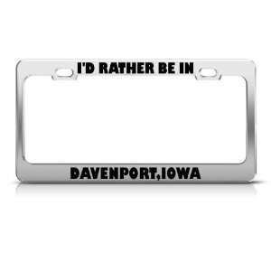  ID Rather Be In Davenport Iowa Metal license plate frame 