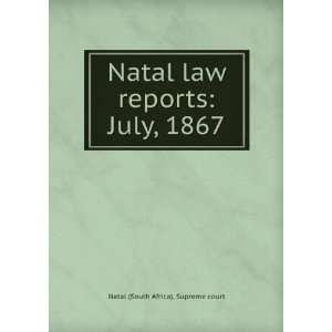   law reports July, 1867 Natal (South Africa). Supreme court Books