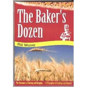  The Bakers Dozen The Dynamics of Sowing and Reaping 13 Principles 