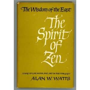 The spirit of Zen a way of life, Work and art in the Far East (The 