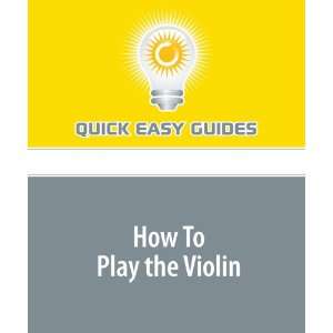  How To Play the Violin (9781440013874) Quick Easy Guides 