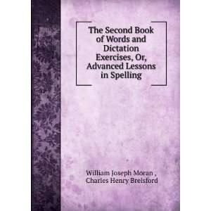 The Second Book of Words and Dictation Exercises, Or, Advanced Lessons 