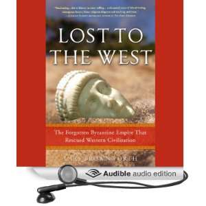 Lost to the West The Forgotten Byzantine Empire That Rescued Western 