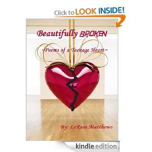 Beautifully Broken (Poems of a Teenage Heart) LeRaee Matthews  