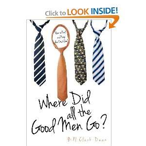  Where Did All The Good Men Go? (9781619968349) Bill Clark 