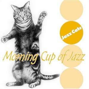  Jazz Cats: Morning Cup of Jazz: Various Artists: Music
