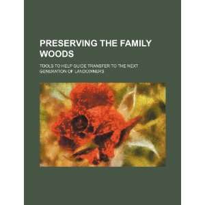 com Preserving the family woods tools to help guide transfer to the 