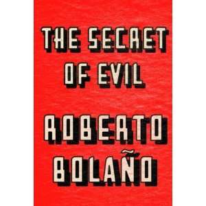  The Secret of Evil [Hardcover]: Roberto Bolaño: Books