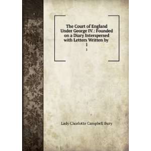 The Court of England Under George IV. Founded on a Diary 