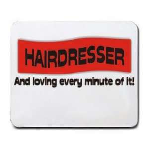  HAIRDRESSER And loving every minute of it Mousepad Office 