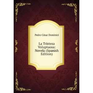  La Tristeza Voluptuosa Novela (Spanish Edition) Pedro 