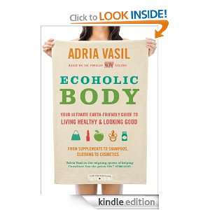Ecoholic Body: Your Ultimate Earth Friendly Guide to Living Healthy 